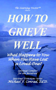 How to Grieve Well: What Happens to You When You Have Lost a Loved One?