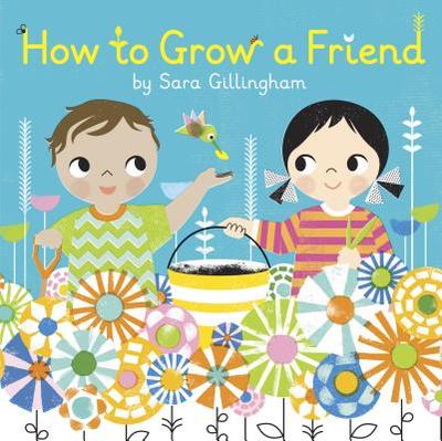 How to Grow a Friend - Gillingham, Sara