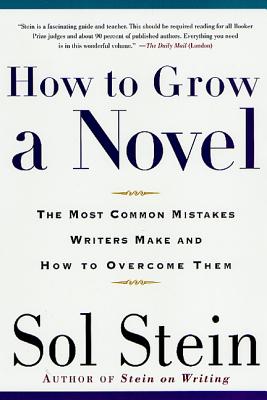 How to Grow a Novel: The Most Common Mistakes Writers Make and How to Overcome Them - Stein, Sol
