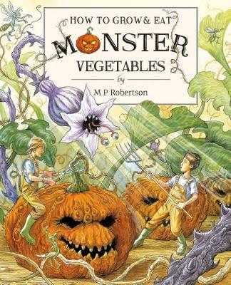 How To Grow And Eat Monster Vegetables - Robertson, M. P.