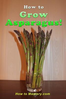 How to Grow Asparagus - Mastery, How to