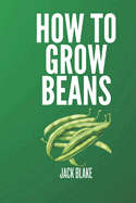 How To Grow Beans