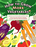 How to Grow More Vegetables: (And Fruits, Nuts, Berries, Grains, and Other Crops) Than You Ever Thought Possible on Less Land Than You Can Imagine