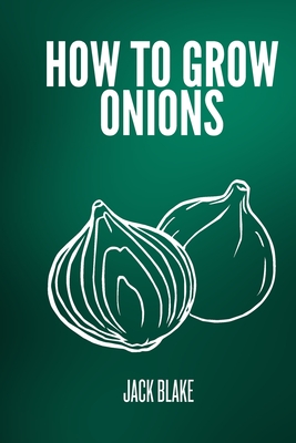 How to grow onions - Blake, Jack