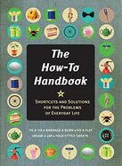 How-To Handbook: Shortcuts and Solutions for the Problems of Everyday Life