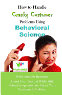 How to Handle Cranky Customer Problems Using Behavioral Science