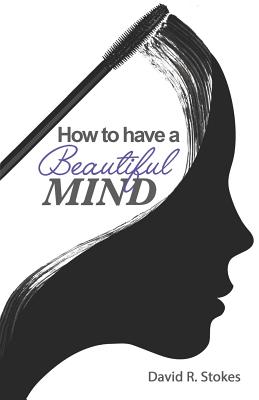 How to Have a Beautiful Mind - Stokes, David R