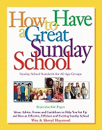 How to Have a Great Sunday School: Ideas, Advice, Forms and Guidelines to Help You Set Up and Run an Effective, Efficient and Exciting Sunday School