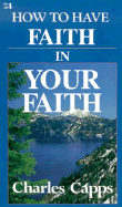 How to Have Faith in Your Faith - Capps, Charles