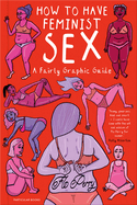 How to Have Feminist Sex: A Fairly Graphic Guide