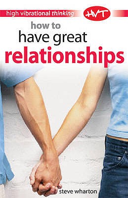 How to Have Great Relationships - Wharton, Steve