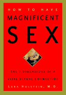 How to Have Magnificent Sex: The 7 Dimensions of a Vital Sexual Connection - Holstein, Lana, M.D.