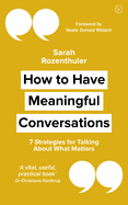 How to Have Meaningful Conversations: 7 Strategies for Talking about What Matters