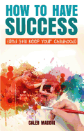 How to Have Success and Still Keep Your Chilhood