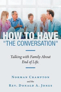 How to Have "The Conversation": Talking with family about end of life.
