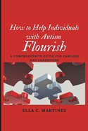 How To Help Individuals With Autism Flourish: A Comprehensive Guide For Families And Caregivers