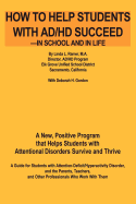 How to Help Students with AD/HD Succeed--In School and in Life: A New, Positive Program That Helps Students with Attentional Disorders Survive and Thrive