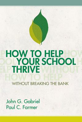 How to Help Your School Thrive Without Breaking the Bank - Gabriel, John G, and Farmer, Paul C