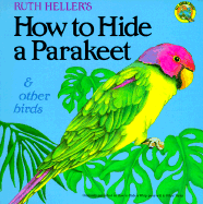 How to Hide a Parakeet and Other Birds - Heller, Ruth