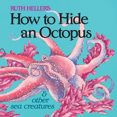 How to Hide an Octopus and Other Sea Creatures - Heller, Ruth