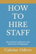 How to Hire Staff: Recruitment, Selection, and Induction of Employees