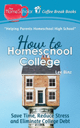 How to Homeschool College: Save Time, Reduce Stress, and Eliminate Debt