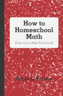 How to Homeschool Math - Even If You Hate Fractions!!