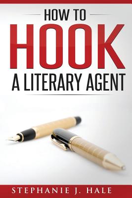 How to Hook a Literary Agent - Hale, Stephanie J.