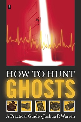 How to Hunt Ghosts: A Practical Guide - Warren, Joshua P