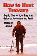How to Hunt Treasure: A Guide to Adventure and Profit