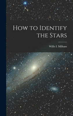 How to Identify the Stars - Milham, Willis I