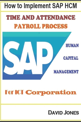 How to Implement SAP HCM- Time Attendence And Payroll Processes for ICT Corporation - Jones, David