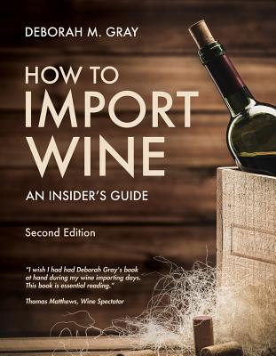 How to Import Wine: An Insider's Guide - Gray, Deborah M