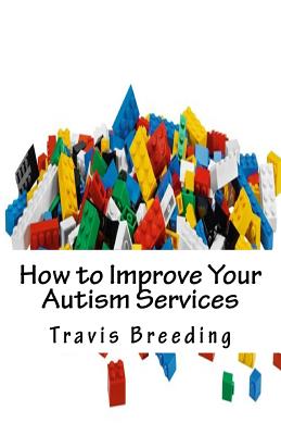 How to Improve Your Autism Services - Breeding, Travis