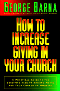 How to Increase Giving in Your Church: A Practical Guide to the Sensitive Task of Raising Money for Your Church or Ministry