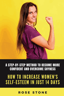How to Increase Women's Self-Esteem in Just 14 Days: A step-by-step method to become more confident and overcome shyness