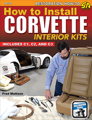 How to Install Corvette Interior Kits: Includes C1, C2, C3 - Mattson, Fred