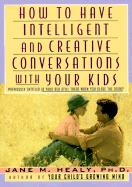 How To...Intelligent Conversation with Kids - Healy, Jane M, PH.D.