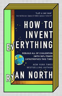 How to Invent Everything: Rebuild All of Civilization (with 96% fewer catastrophes this time) - North, Ryan