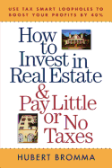 How to Invest in Real Estate and Pay Little or No Taxes: Use Tax Smart Loopholes to Boost Your Profits by 40 Percent