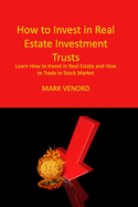 How to Invest in Real Estate Investment Trusts For Beginners 2022: Learn How to Invest in Real Estate and How to Trade in Stock Market