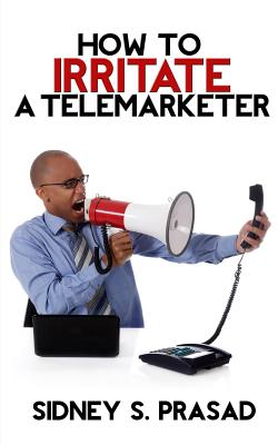 How To Irritate A Telemarketer - Prasad, Sidney S