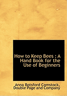 How to Keep Bees: A Hand Book for the Use of Beginners