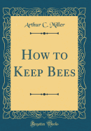 How to Keep Bees (Classic Reprint)