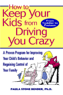 How to Keep Your Kids from Driving You Crazy: A Proven Program for Improving Your Child's Behavior and Regaining Control of Your Family