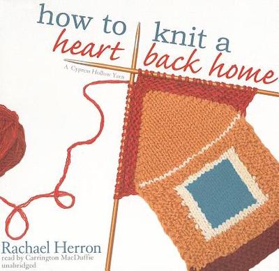 How to Knit a Heart Back Home - Herron, Rachael, and MacDuffie, Carrington (Read by)