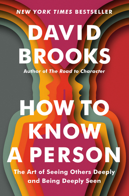 How to Know a Person: The Art of Seeing Others Deeply and Being Deeply Seen - Brooks, David