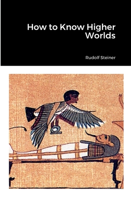 How to Know Higher Worlds - Steiner, Rudolf, and Gysi, Max (Translated by)