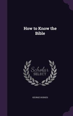 How to Know the Bible - Hodges, George