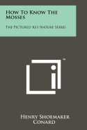 How to Know the Mosses: The Pictured Key Nature Series